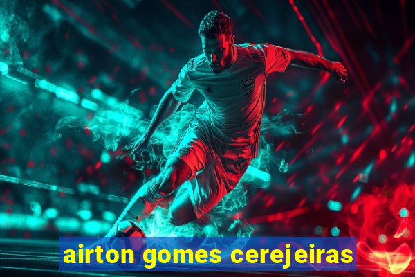 airton gomes cerejeiras